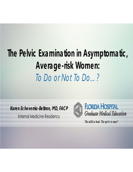 The Pelvic Examination in Asymptomatic, Average-Risk Women: to Do Or Not to Do…?