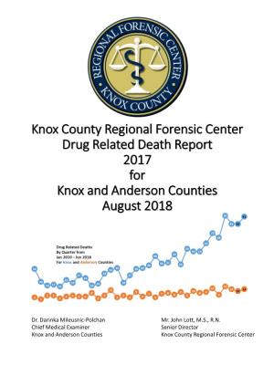 Knox County Regional Forensic Center Drug Related Death Report 2017 for Knox and Anderson Counties August 2018