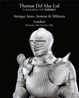 Thomas Del Mar Ltd in Association with Sotheby’S Antique Arms, Armour & Militaria London Wednesday 10Th December 2008