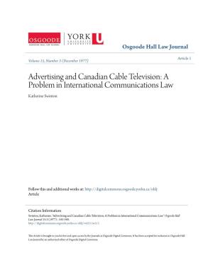 Advertising and Canadian Cable Television: a Problem in International Communications Law Katherine Swinton