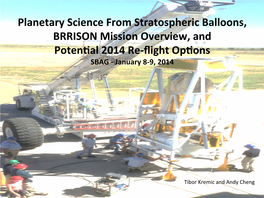 Planetary Science from Stratospheric Balloons, BRRISON Mission Overview, and Poten�Al 2014 Re-ﬂight Op�Ons SBAG - January 8-9, 2014