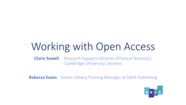 Working with Open Access Claire Sewell Research Support Librarian (Physical Sciences), Cambridge University Libraries