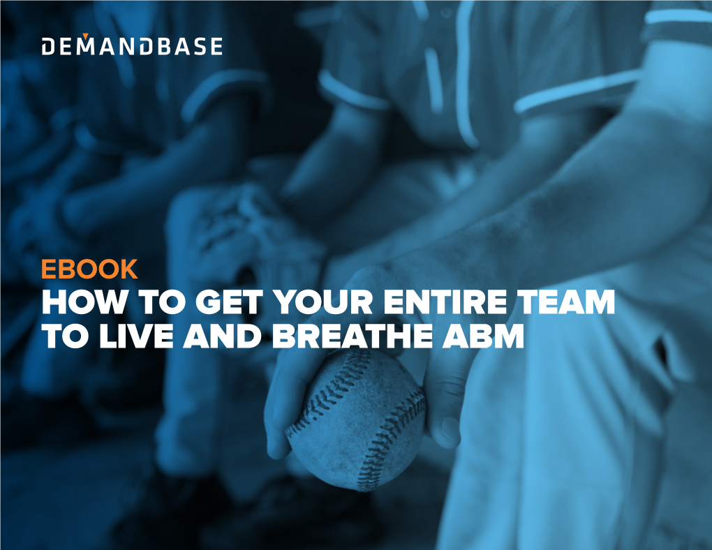 How to Get Your Entire Team to Live and Breathe Abm Introduction