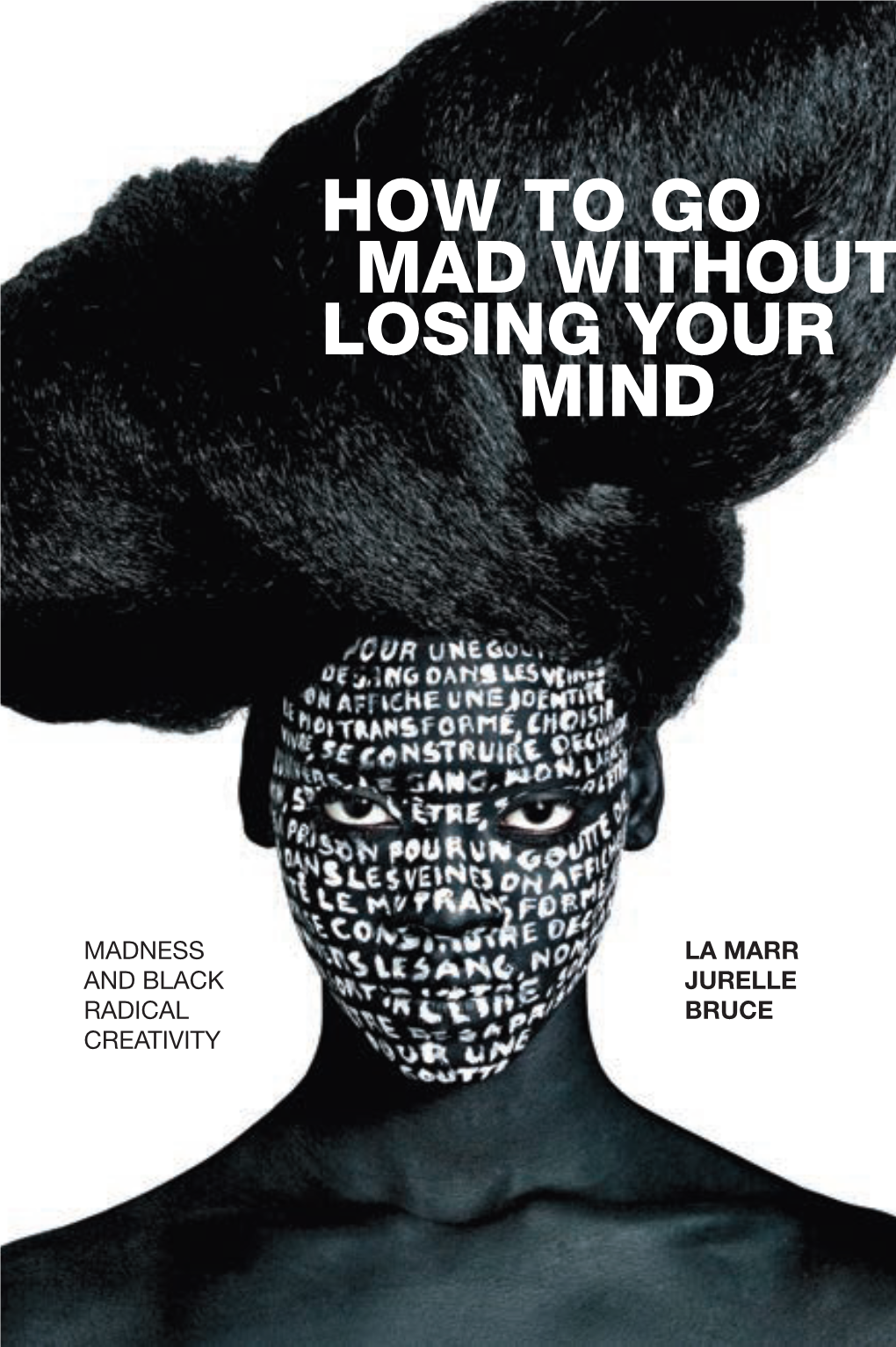 HOW to GO MAD WITHOUT LOSING YOUR MIND Serious Mental Illness, the Emotional State Also Known As “Rage,” and Any Drastic Deviation from Psychosocial Norms