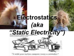 Electrostatics (Aka “Static Electricity”) What Is Electrostatics?