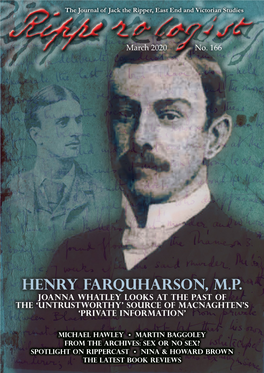 Henry Farquharson, M.P. Joanna Whatley LOOKS at the PAST of the ‘Untrustworthy’ Source of Macnaghten’S ‘Private Information’