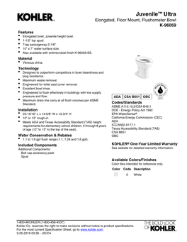 Juvenile™ Ultra Elongated, Floor Mount, Flushometer Bowl K-96059 Features • Elongated Bowl, Juvenile Height Bowl