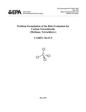 Problem Formulation of the Risk Evaluation for Carbon Tetrachloride (Methane, Tetrachloro-)