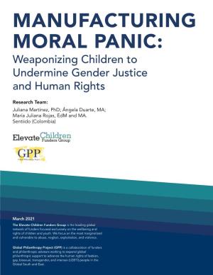 MANUFACTURING MORAL PANIC: Weaponizing Children to Undermine Gender Justice and Human Rights
