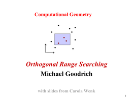 Orthogonal Range Searching Michael Goodrich