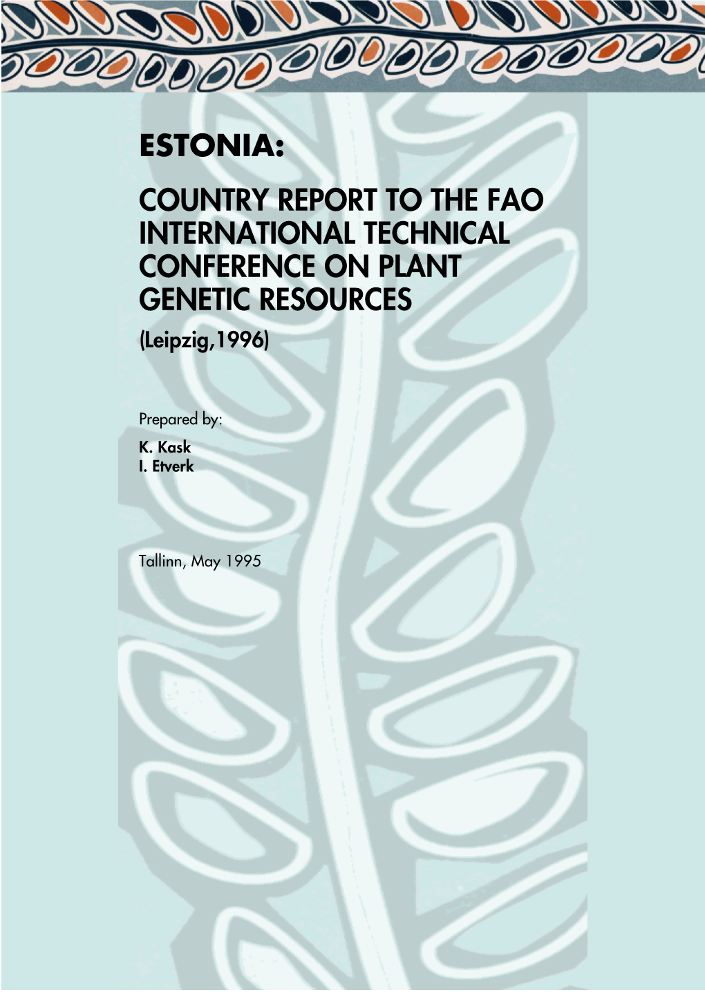 ESTONIA: COUNTRY REPORT to the FAO INTERNATIONAL TECHNICAL CONFERENCE on PLANT GENETIC RESOURCES (Leipzig,1996)