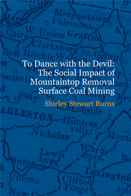 To Dance with the Devil: the Social Impact of Mountaintop Removal Surface Coal Mining Shirley Stewart Burns ABSTRACT