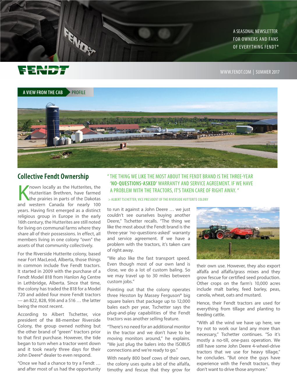Collective Fendt Ownership “ the THING WE LIKE the MOST ABOUT the FENDT BRAND IS the THREE-YEAR ‘NO-QUESTIONS-ASKED’ WARRANTY and SERVICE AGREEMENT