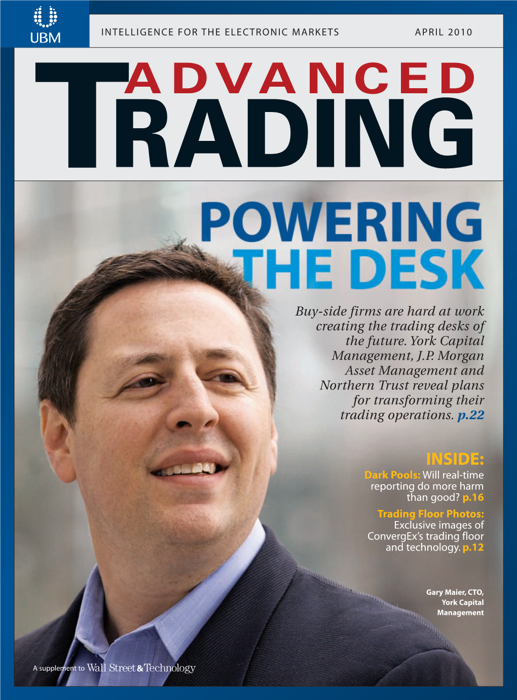 INSIDE: Dark Pools: Will Real-Time Reporting Do More Harm Than Good? P.16 Trading Floor Photos: Exclusive Images of Convergex’S Trading Floor and Technology