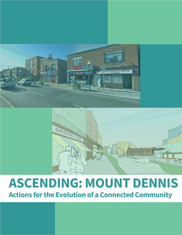 ASCENDING: MOUNT DENNIS Actions for the Evolution of a Connected Community PREPARED AS PART of the URBAN LAND INSTITUTE CURTNER LEADERSHIP PROGRAM, 2018-2019