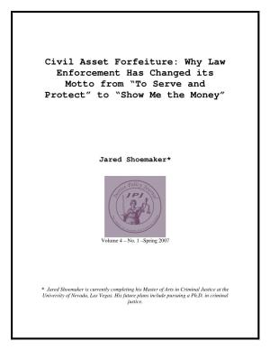 Civil Asset Forfeiture: Why Law Enforcement Has Changed Its Motto from “To Serve and Protect” to “Show Me the Money”