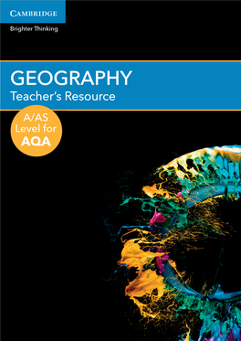 GEOGRAPHY Teacher’S Resource A/AS Level for AQA GEOGRAPHY Teacher’S Resource