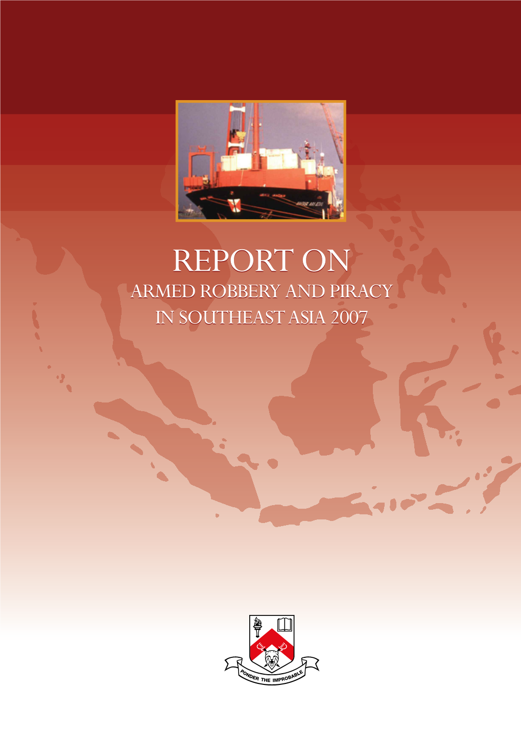 Report on Armed Robbery and Piracy in Southeast Asia 2007