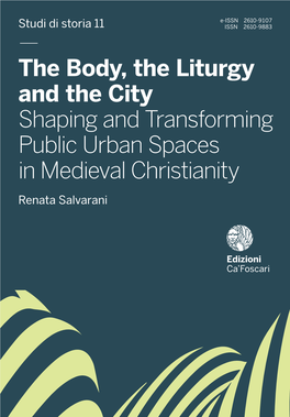 The Body, the Liturgy and the City Shaping and Transforming Public Urban Spaces in Medieval Christianity (Eighth-Fourteenth Centuries)