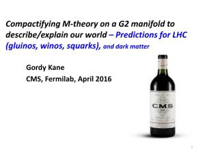 Compactifying M-Theory on a G2 Manifold to Describe/Explain Our World – Predictions for LHC (Gluinos, Winos, Squarks), and Dark Matter