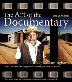 The Art of the Documentary the Art of the Documentary Fifteen Conversations with Leading Directors, Cinematographers, Editors, and Producers
