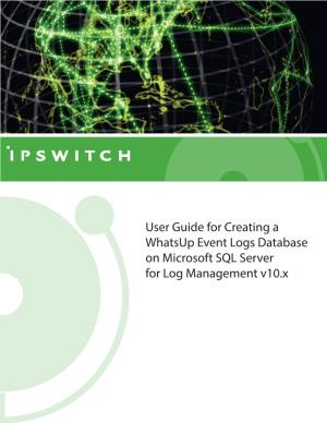 User Guide for Creating a Whatsup Event Logs Database on Microsoft SQL Server for Log Management V10.X Contents