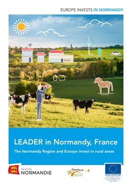 LEADER in Normandy, France the Normandy Region and Europe Invest in Rural Areas EDITORIAL by HERVÉ MORIN, PRESIDENT of the NORMANDY REGION
