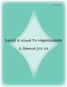 David Is Kind to Mephibosheth 2 Samuel 9:1-13 MEMORY VERSE PSALM 119:77 “Let Your Tender Mercies Come to Me, That I May Live; for Your Law Is My Delight.”