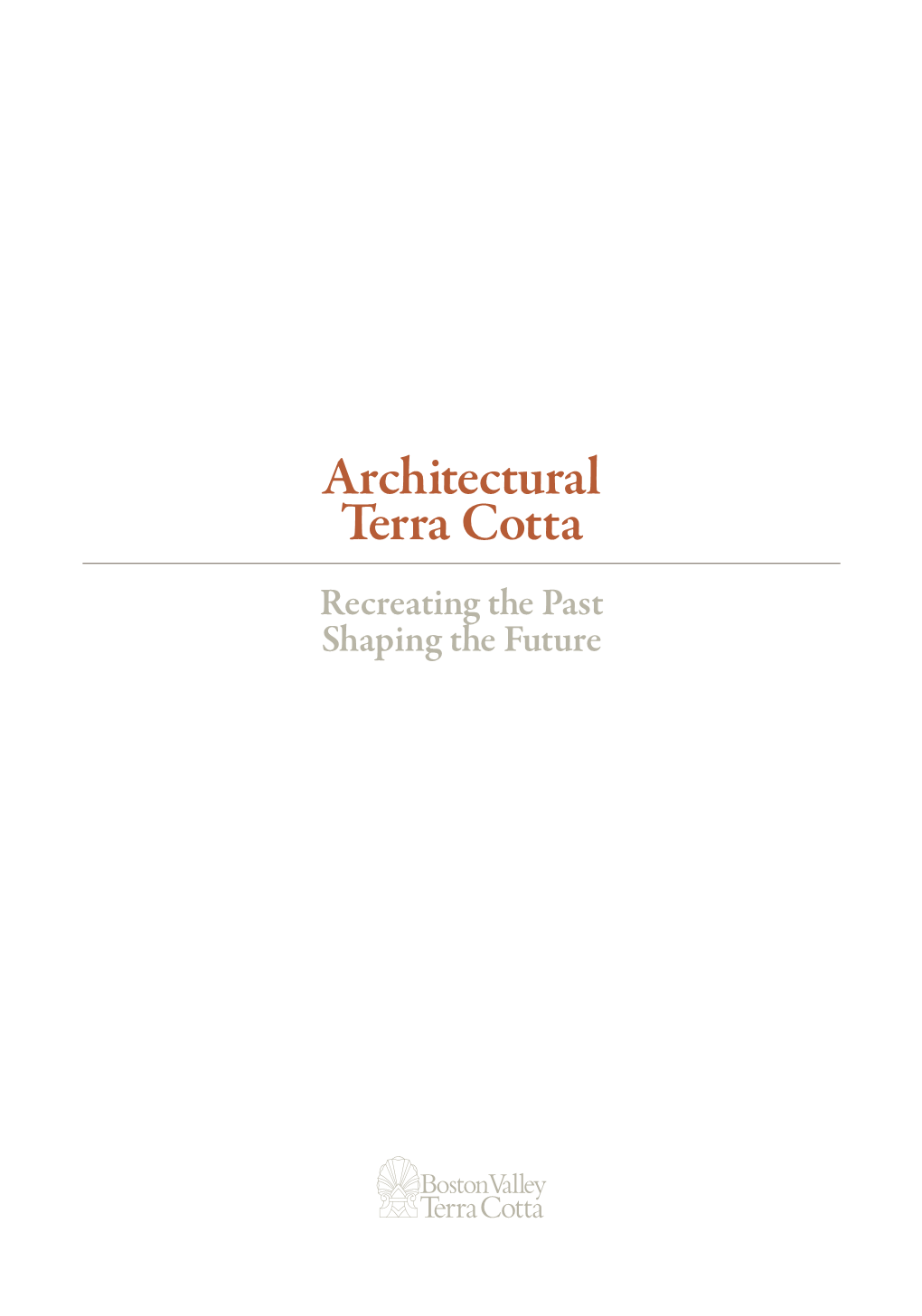 Architectural Terra Cotta Recreating the Past Shaping the Future TABLE of CONTENTS