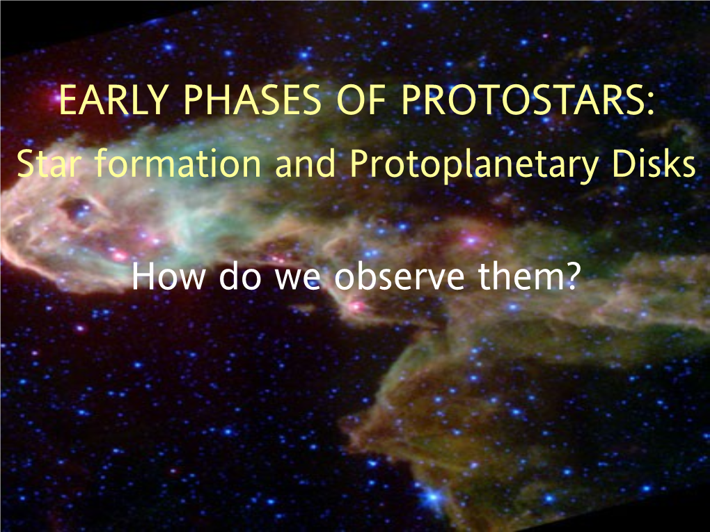 EARLY PHASES of PROTOSTARS: Star Formation and Protoplanetary Disks