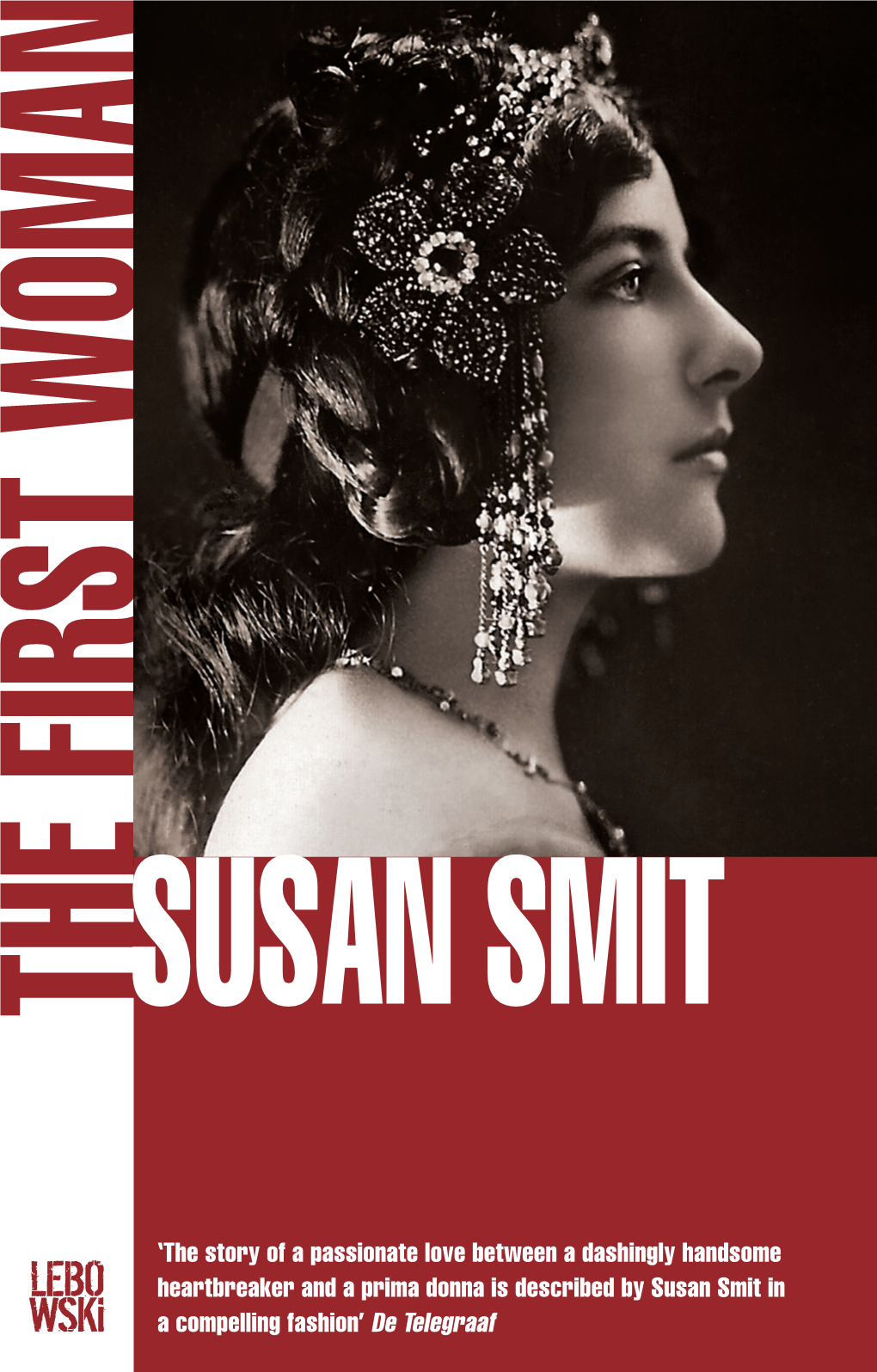 The Story of a Passionate Love Between a Dashingly Hand­ Some Heartbreaker and a Prima Donna Is Described by Susan Smit in a Compelling Fashion.’ – De Telegraaf