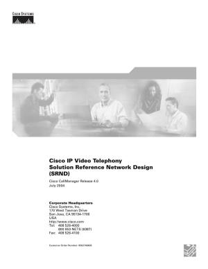 Cisco IP Video Telephony Solution Reference Network Design (SRND) Cisco Callmanager Release 4.0 July 2004