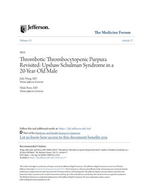 Thrombotic Thrombocytopenic Purpura Revisited: Upshaw Schulman Syndrome in a 20-Year-Old Male Judy Wang, MD Thomas Jefferson University