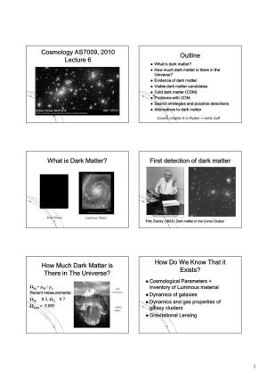 Cosmology AS7009, Cosmology AS7009, 2010 Lecture 6 Outline What Is Dark Matter? First Detection of Dark Matter How Much Dark