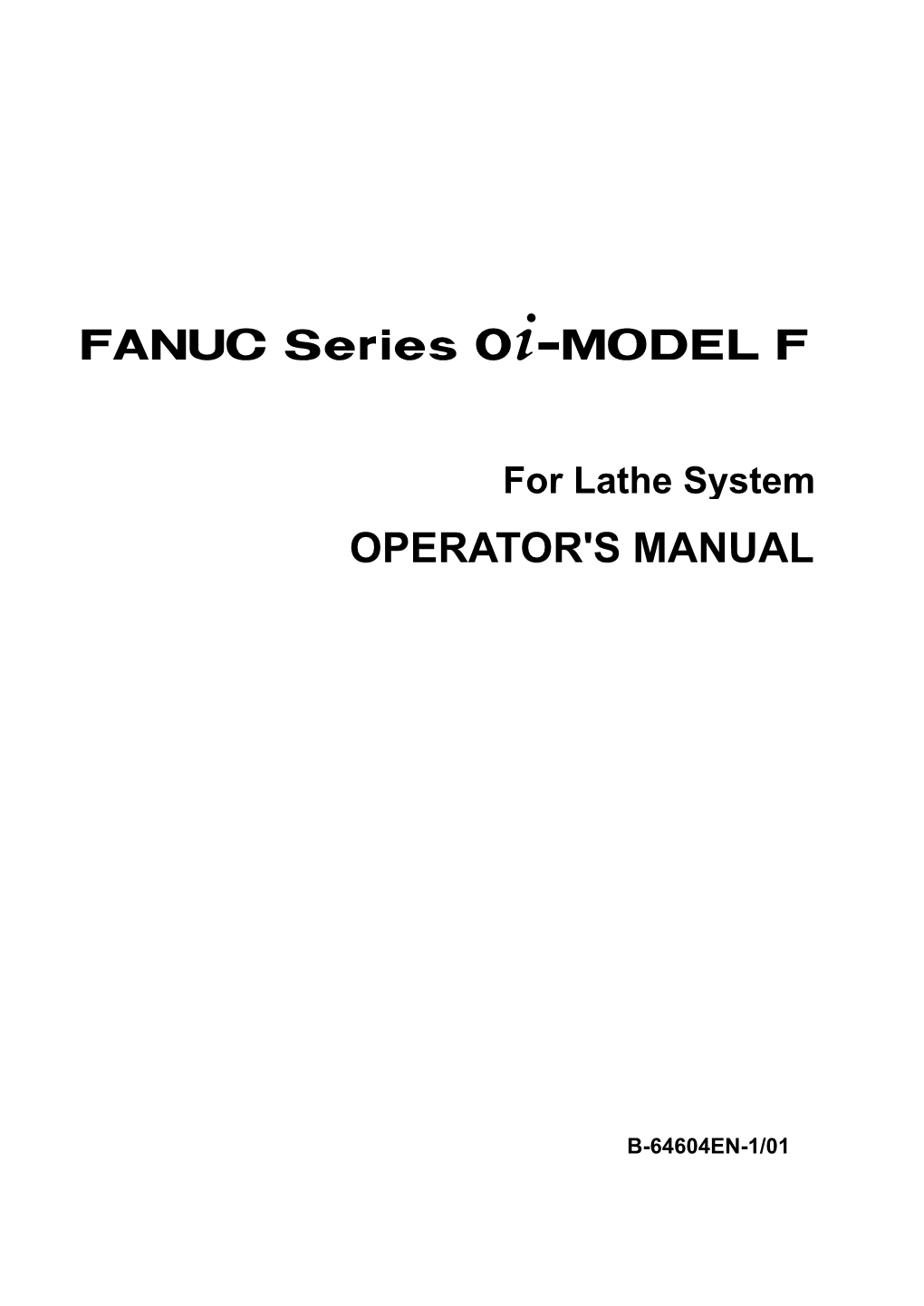 FANUC Series 0I-MODEL F for Lathe System OPERATOR's MANUAL
