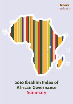 2010 Ibrahim Index of African Governance Summary 2010 Ibrahim Index of African Governance: Summary Published October 2010 Copyright © 2010 Mo Ibrahim Foundation