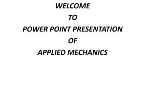 Welcome to Power Point Presentation of Applied Mechanics