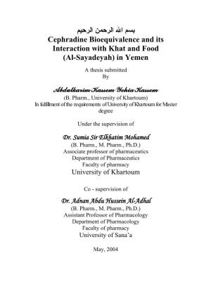 ﺑﺴﻢ اﷲ اﻟﺮﺣﻤﻦ اﻟﺮﺣﻴﻢ Cephradine Bioequivalence and Its Interaction with Khat and Food (Al-Sayadeyah) in Yemen