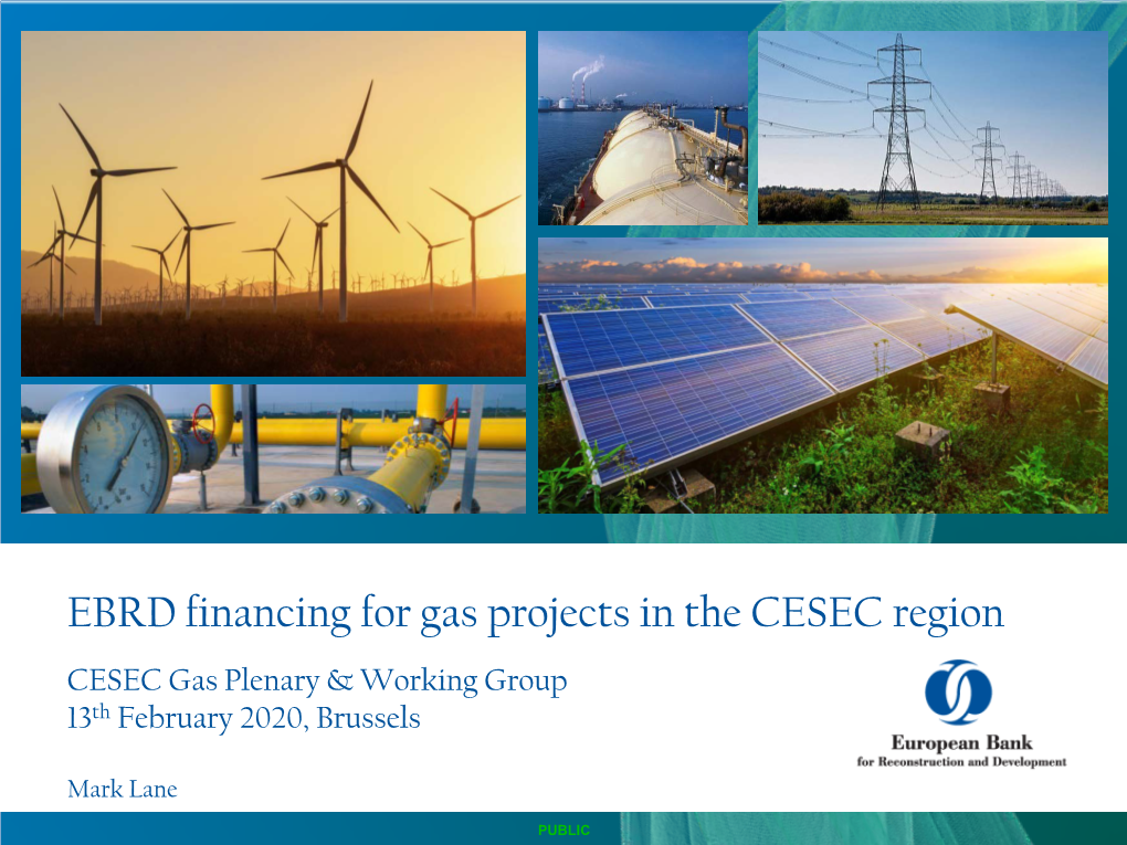 EBRD Financing for Gas Projects in the CESEC Region CESEC Gas Plenary & Working Group 13Th February 2020, Brussels