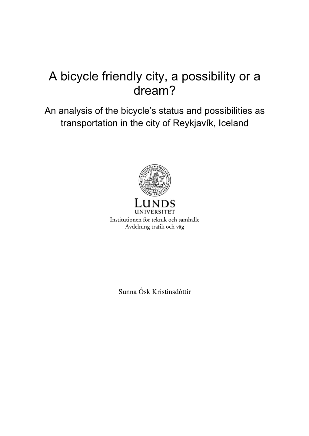 A Bicycle Friendly City, a Possibility Or a Dream? an Analysis of the Bicycle’S Status and Possibilities As Transportation in the City of Reykjavík, Iceland