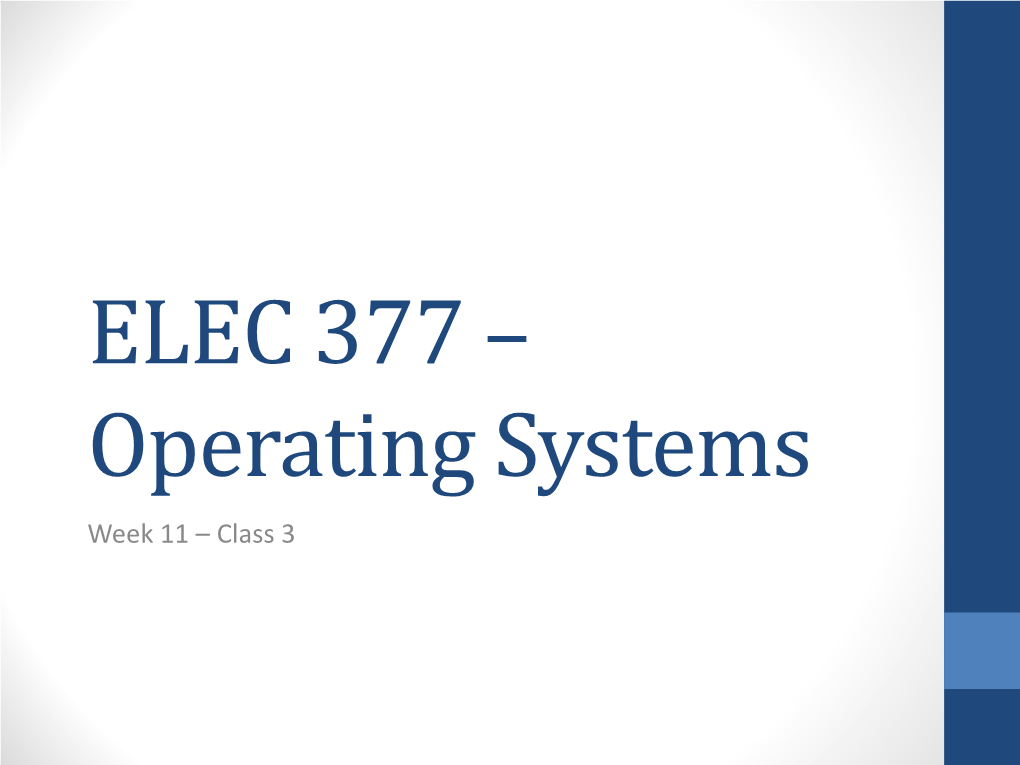 ELEC 377 – Operating Systems Week 11 – Class 3 Last Class