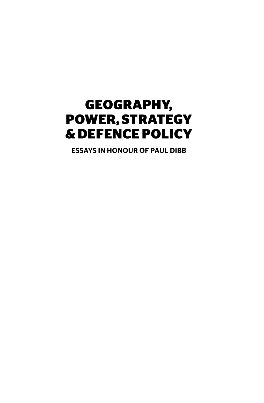 Geography, Power, Strategy and Defence Policy : Essays in Honour of Paul Dibb / Editors: Desmond Ball, Sheryn Lee