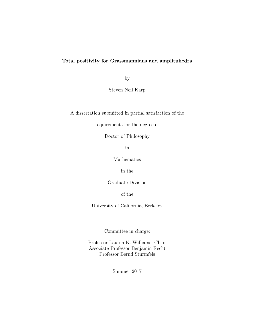 Total Positivity for Grassmannians and Amplituhedra by Steven Neil Karp Doctor of Philosophy in Mathematics University of California, Berkeley Professor Lauren K