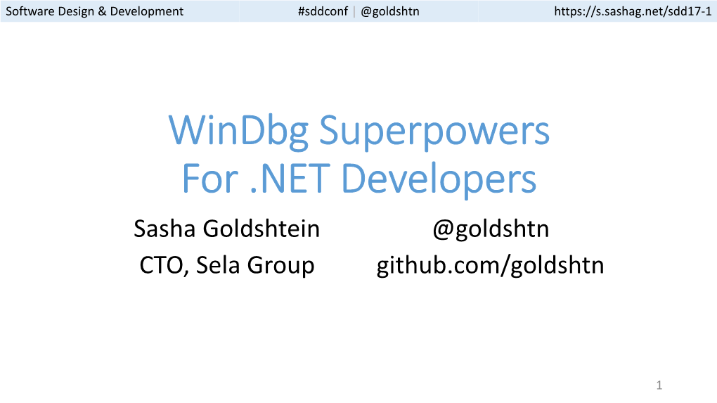 Windbg Superpowers for .NET Developers Sasha Goldshtein @Goldshtn CTO, Sela Group Github.Com/Goldshtn