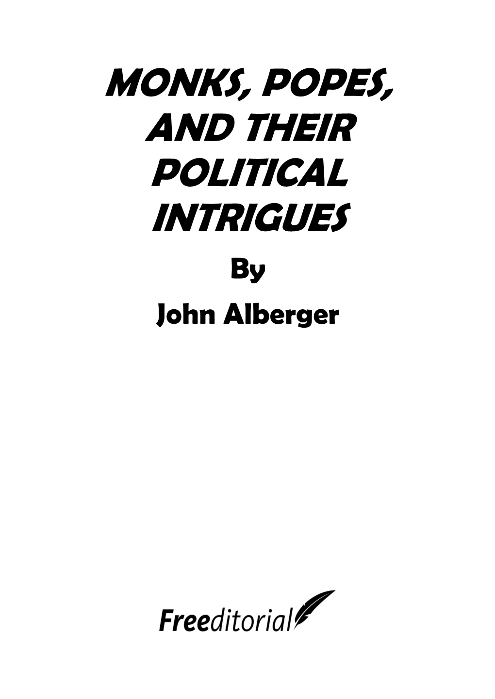 MONKS, POPES, and THEIR POLITICAL INTRIGUES by John Alberger