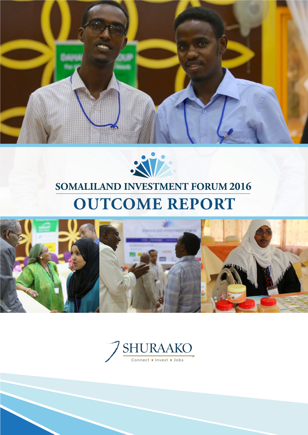 OUTCOME REPORT This Outcome Report Is the Result of the Somaliland Investment Forum Hargeisa Held on September 19-21, 2016
