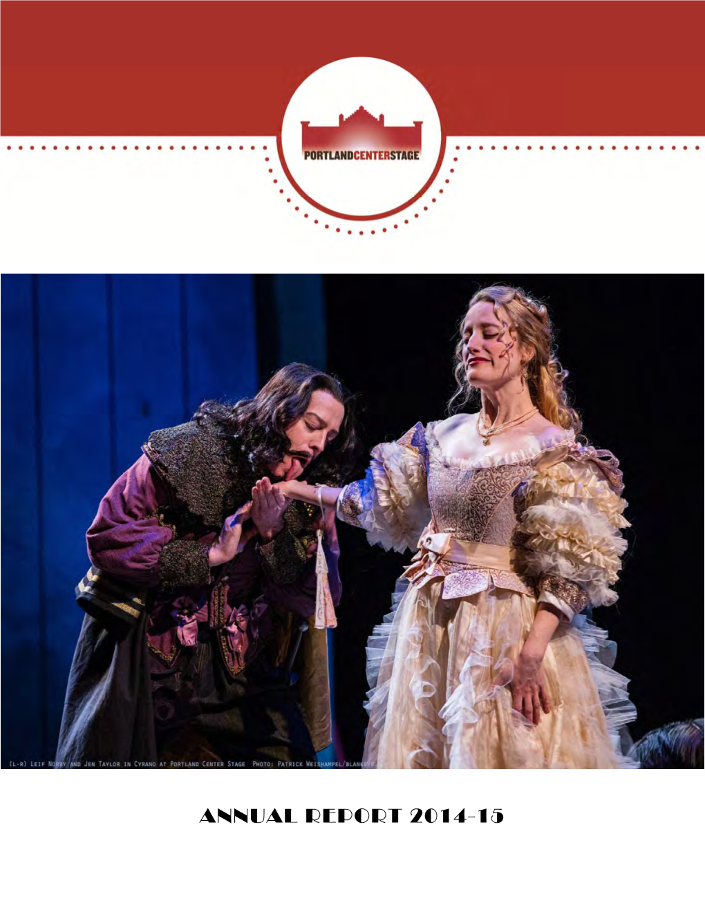 ANNUAL REPORT 2014-15 2014/15 Season 2013/14 SEASON During 2014/15, Portland Center Stage Served More Than 154,000 People, Including Nearly 123,000 Playgoers