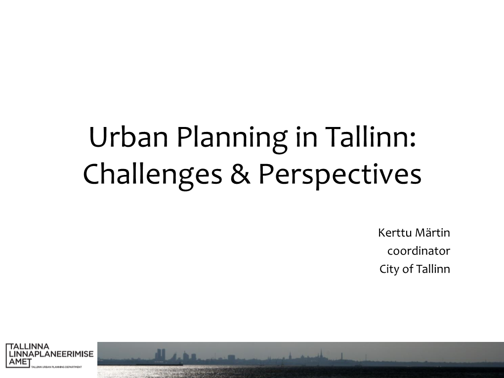 Urban Planning in Tallinn: Challenges & Perspectives