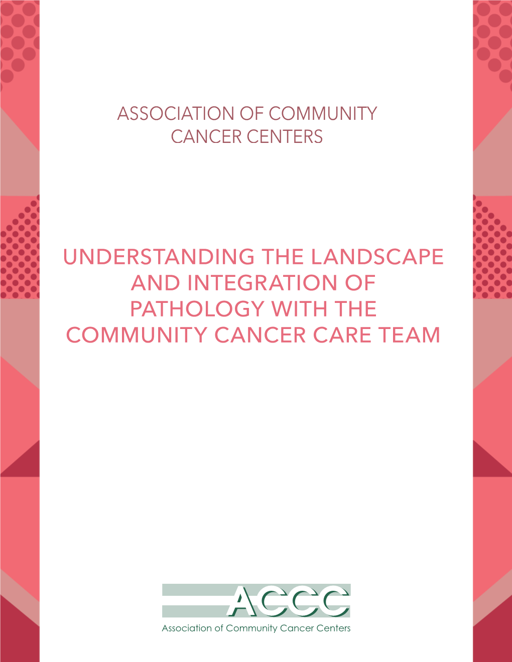 UNDERSTANDING the LANDSCAPE and INTEGRATION of PATHOLOGY with the COMMUNITY CANCER CARE TEAM Table of Contents