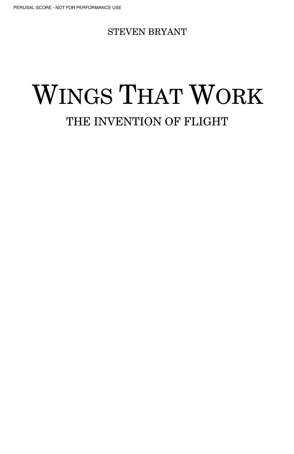 Wings That Work the Invention of Flight Perusal Score - Not for Performance Use